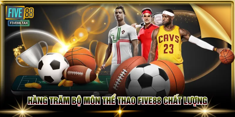 Hàng trăm bộ môn thể thao FIVE88 chất lượng