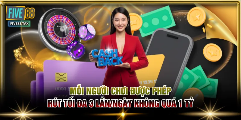 Mỗi người chơi được phép rút tối đa 3 lần/ngày không quá 1 tỷ